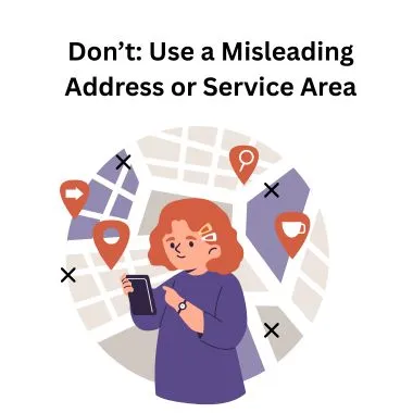 Don’t: Use a Misleading Address or Service Area