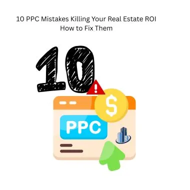 10 PPC Mistakes Killing Your Real Estate