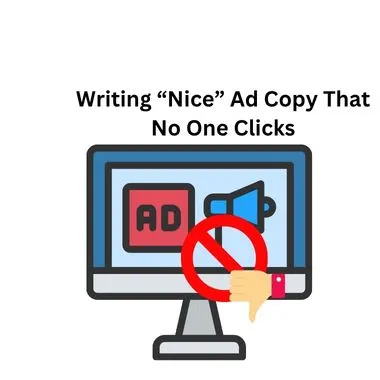 Writing “Nice” Ad Copy That No One Clicks