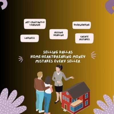 Selling Dallas Home:Heartbreaking Money Mistakes Every Seller